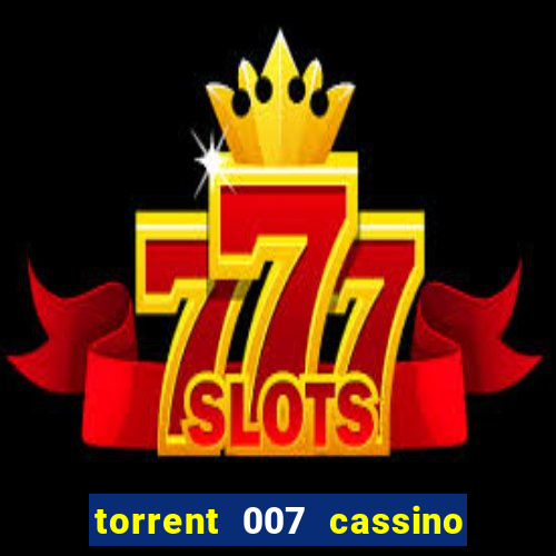 torrent 007 cassino royale legendado